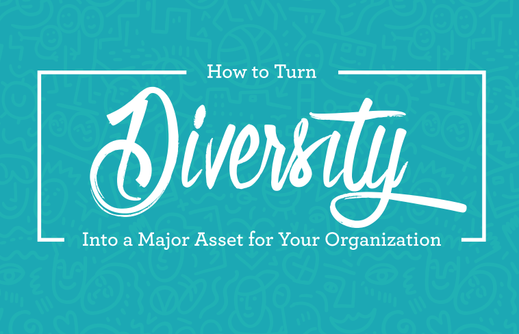 How to Turn Diversity into a Major Asset for Your Organization