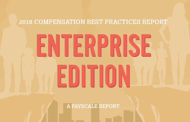 PayScale’s 2018 Enterprise Compensation Best Practices Report